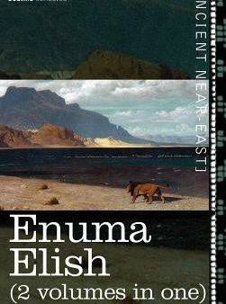 Enuma Elish (2 Volumes in One): The Seven Tablets of Creation; The Babylonian and Assyrian Legends Concerning the Creation of the World and of Mankind on Sale