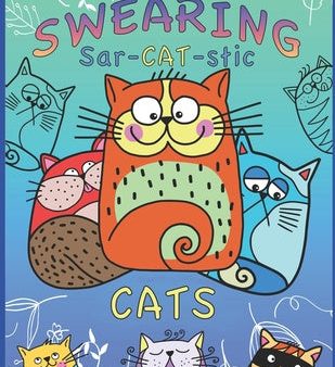 Coloring Book Of Swearing Sar-Cat-Stic Cats!: A Fun Coloring Gift To Relive Stress! An Adult Swear Word Coloring Book Of Very Rude Cats, Cursing Fel, A For Cheap