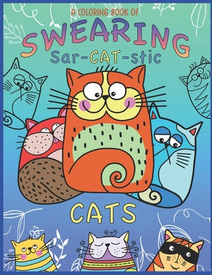 Coloring Book Of Swearing Sar-Cat-Stic Cats!: A Fun Coloring Gift To Relive Stress! An Adult Swear Word Coloring Book Of Very Rude Cats, Cursing Fel, A For Cheap