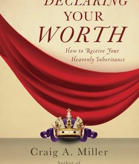 Declaring Your Worth: How to Receive Your Heavenly Inheritance For Discount