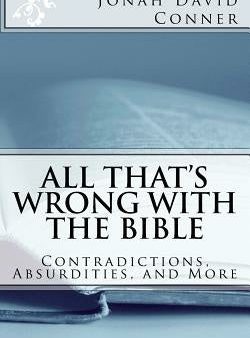 All That s Wrong with the Bible: Contradictions, Absurdities, and More: 2nd expanded edition For Sale