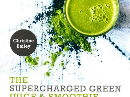 The Supercharged Green Juice & Smoothie Diet Hot on Sale