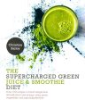 The Supercharged Green Juice & Smoothie Diet Hot on Sale